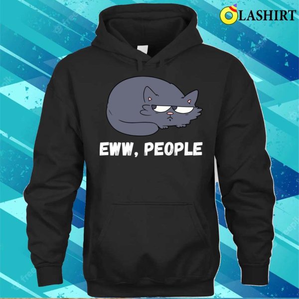 Ew People Introvert T-shirt, Eww People Funny Cat Sayings T-shirt