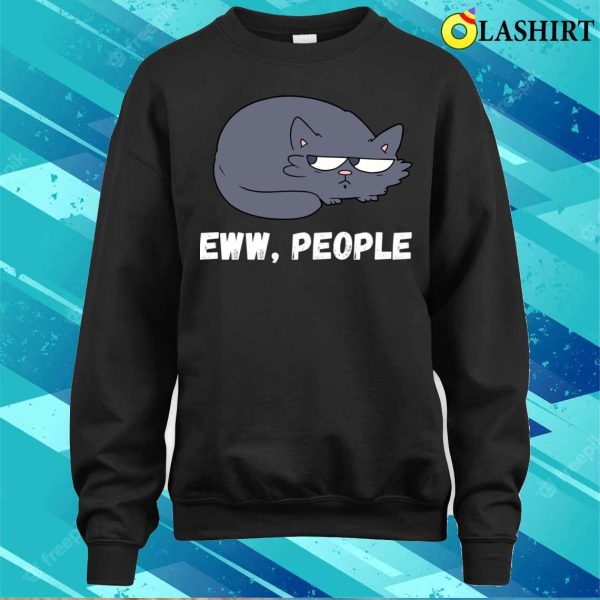 Ew People Introvert T-shirt, Eww People Funny Cat Sayings T-shirt