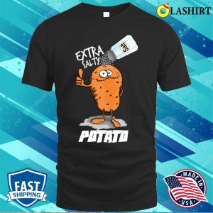 Extra Salty Potato T shirt Extra Salty Potato Funny Gift For Lovers Potato T shirt 1