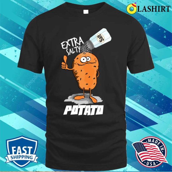 Extra Salty Potato T-shirt, Extra Salty Potato Funny Gift For Lovers Potato T-shirt