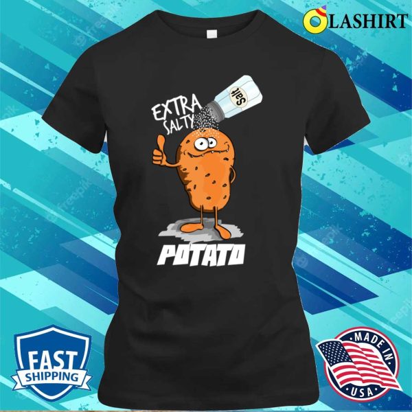 Extra Salty Potato T-shirt, Extra Salty Potato Funny Gift For Lovers Potato T-shirt