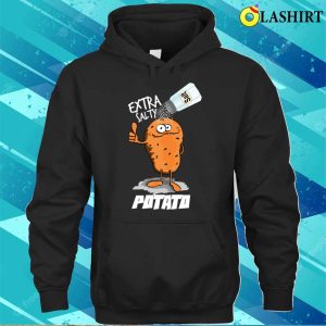 Extra Salty Potato T-shirt, Extra Salty Potato Funny Gift For Lovers Potato T-shirt 2 Extra Salty Potato T shirt Extra Salty Potato Funny Gift For Lovers Potato T shirt 3