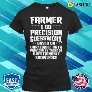 Farmer Funny Job Description Distressed I Do Precision Guesswork Based On Unreliable Data T shirt 2