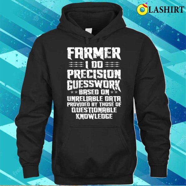 Farmer Funny Job Description Distressed I Do Precision Guesswork Based On Unreliable Data T-shirt