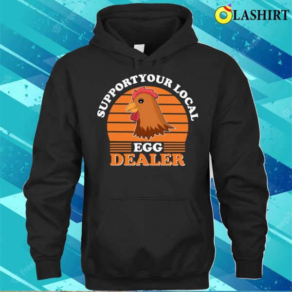 Farmer T-shirt, Funny Support Your Local Egg Dealer T-shirt