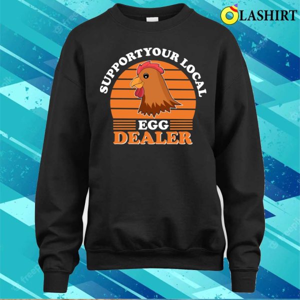 Farmer T-shirt, Funny Support Your Local Egg Dealer T-shirt