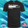 Fathers Day T-shirt, Dad Jokes Loading T-shirt
