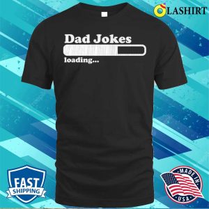 Fathers Day T shirt Dad Jokes Loading T shirt 1