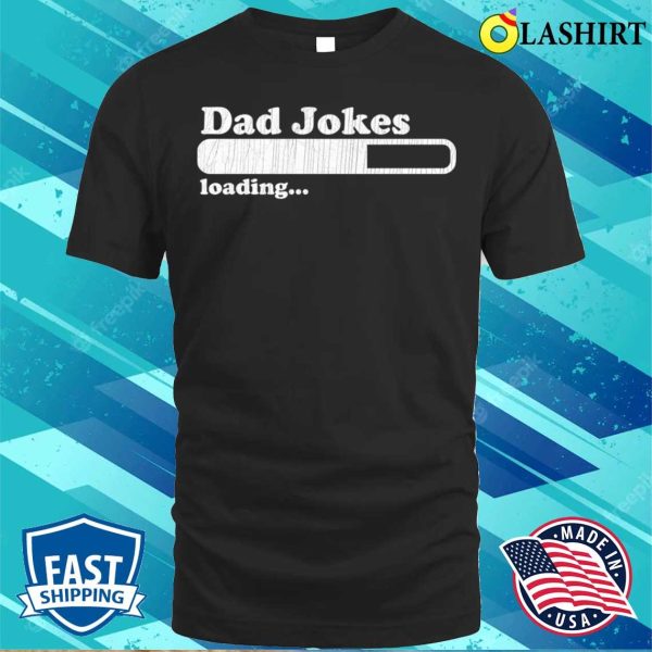 Fathers Day T-shirt, Dad Jokes Loading T-shirt