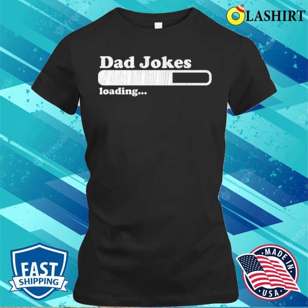 Fathers Day T-shirt, Dad Jokes Loading T-shirt