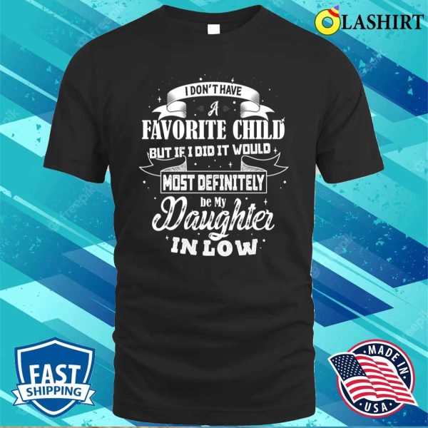 Favorite Child – Most Definitely Be My Daughter-in-law Funny T-shirt