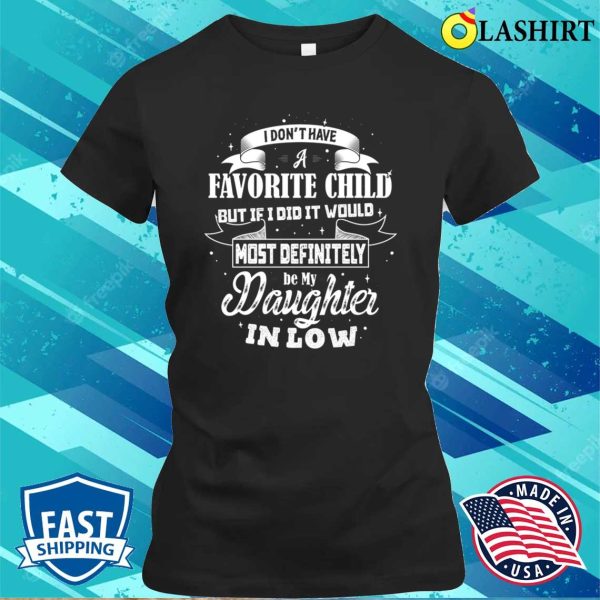 Favorite Child – Most Definitely Be My Daughter-in-law Funny T-shirt