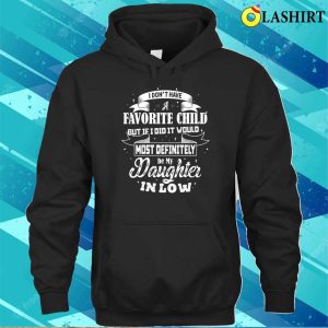 Favorite Child - Most Definitely Be My Daughter-in-law Funny T-shirt 2 Favorite Child Most Definitely Be My Daughter in law Funny T shirt 3