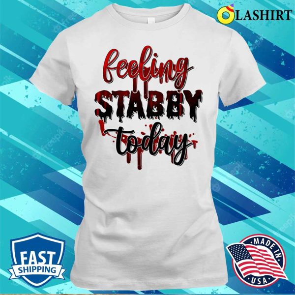 Feeling Stabby Today Funny Women Witch Shirt, Feeling Stabby Today Funny Women Witch Shirt