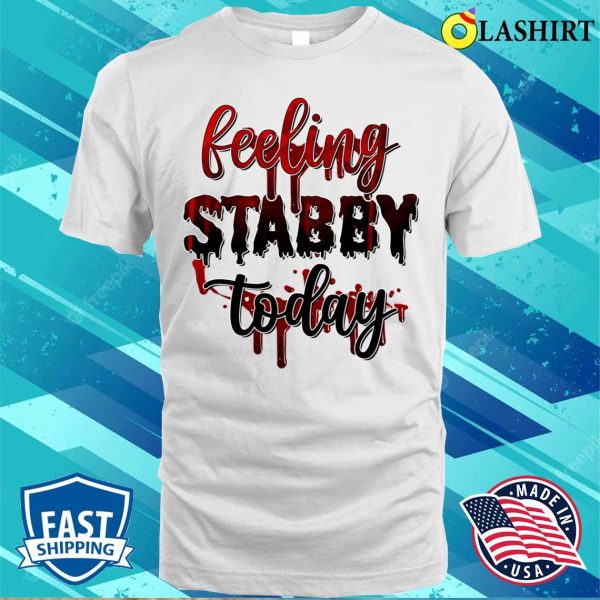 Feeling Stabby Today Funny Women Witch Shirt, Feeling Stabby Today Funny Women Witch Shirt