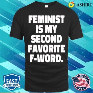 Feminist Is My Second Favorite Fword Funny Feminist T shirt 1