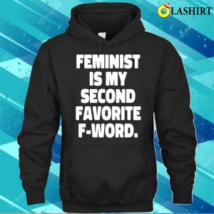 Feminist Is My Second Favorite Fword Funny Feminist T shirt 3