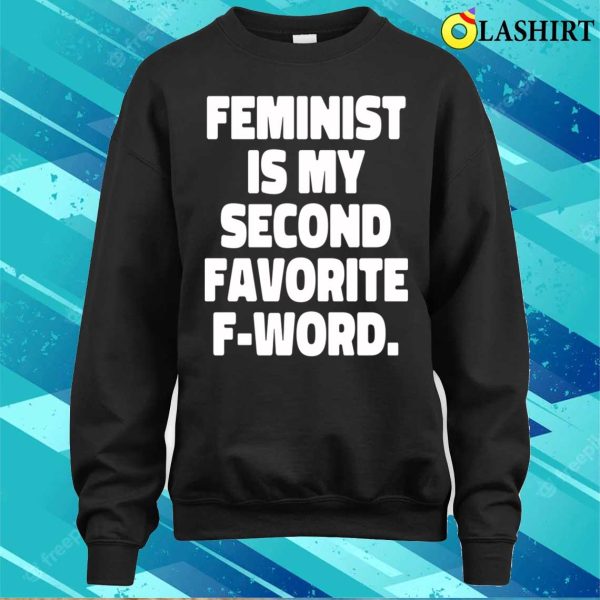 Feminist Is My Second Favorite Fword Funny Feminist T-shirt