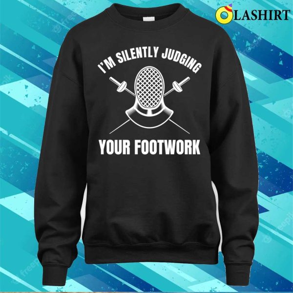 Fencing T-shirt, Funny Fencing Silently Judging Your Footwork Fencer Epee T-shirt