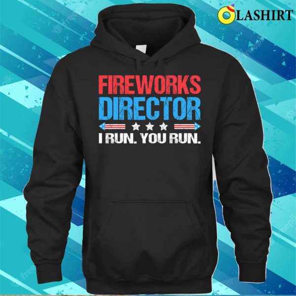 Fireworks Director I Run You Run Funny 4th Of July T-shirt