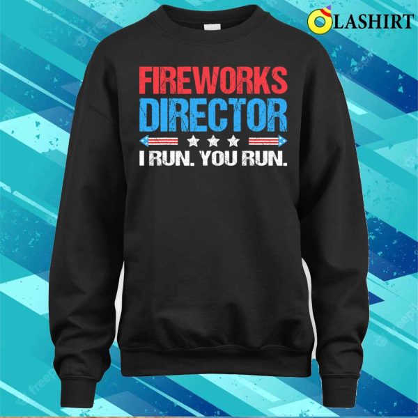 Fireworks Director I Run You Run Funny 4th Of July T-shirt