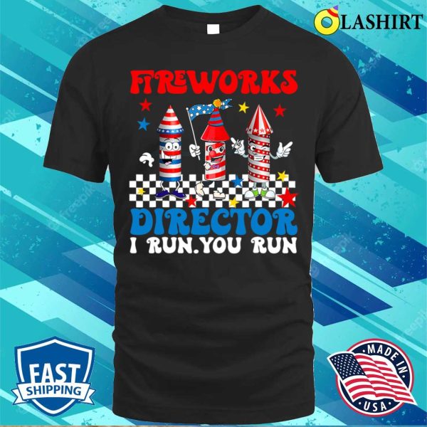 Fireworks Director I Run You Run Funny Fourth 4th Of July T-shirt