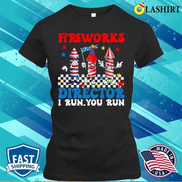 Fireworks Director I Run You Run Funny Fourth 4th Of July T-shirt