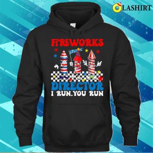 Fireworks Director I Run You Run Funny Fourth 4th Of July T shirt 3