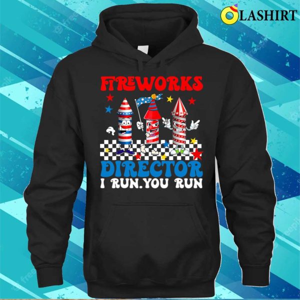 Fireworks Director I Run You Run Funny Fourth 4th Of July T-shirt