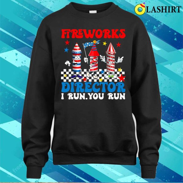 Fireworks Director I Run You Run Funny Fourth 4th Of July T-shirt