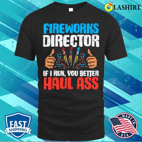 Fireworks Director If I Run Funny 4th Of July Fourth T-shirt