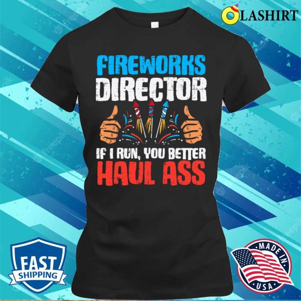 Fireworks Director If I Run Funny 4th Of July Fourth T-shirt