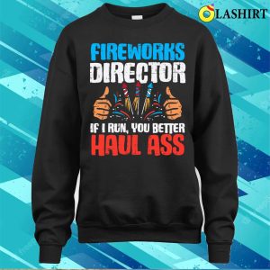 Fireworks Director If I Run Funny 4th Of July Fourth T shirt 4