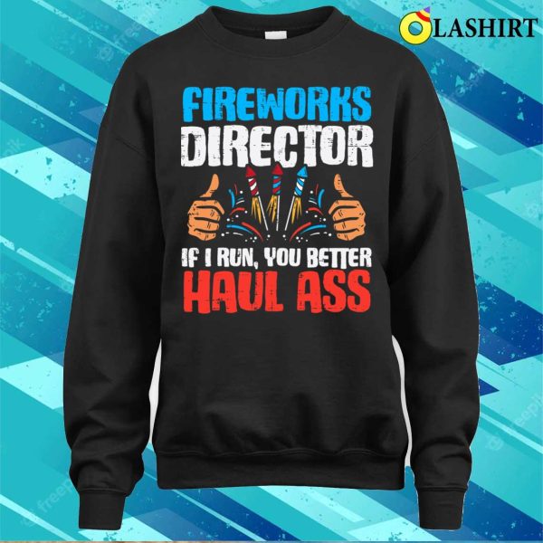 Fireworks Director If I Run Funny 4th Of July Fourth T-shirt