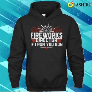 Fireworks Director Shirt If I Run You Run Funny 4th Of July T shirt 3