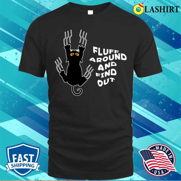 Fluff Around And Find Out Funny Cat T-shirt