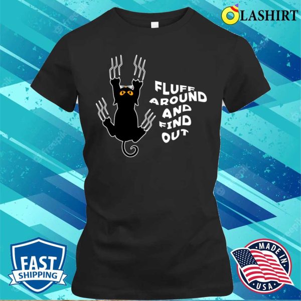 Fluff Around And Find Out Funny Cat T-shirt