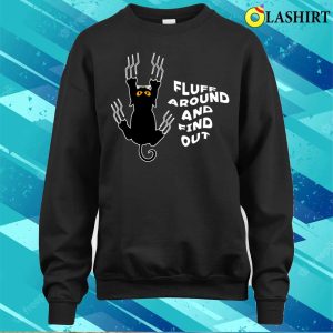 Fluff Around And Find Out Funny Cat T shirt 4