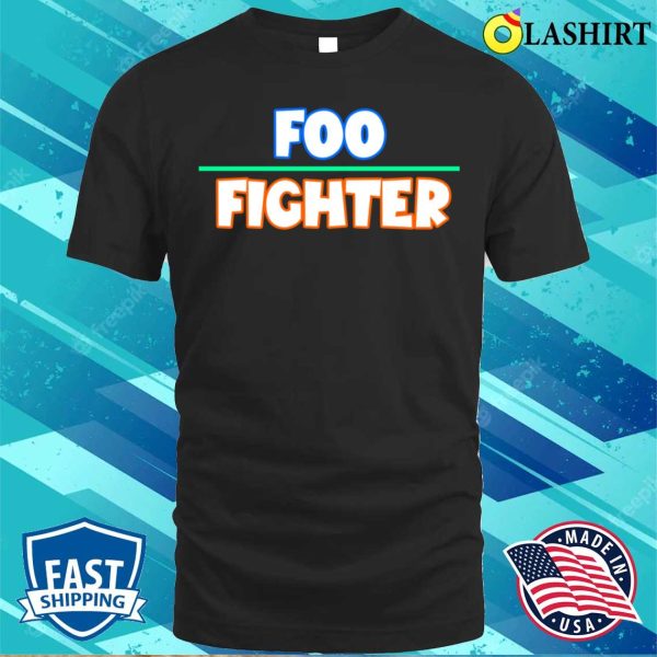 Foo Fighters T-shirt, Foo Fighter Funny Quote T-shirt