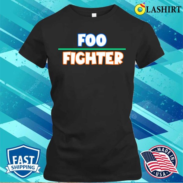 Foo Fighters T-shirt, Foo Fighter Funny Quote T-shirt