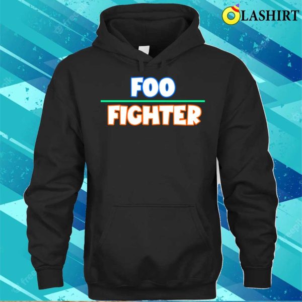 Foo Fighters T-shirt, Foo Fighter Funny Quote T-shirt