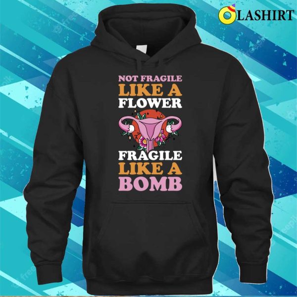 Fragile Like A Bomb Funny Feminism Gift T-shirt