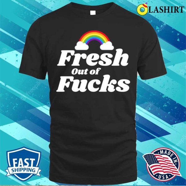 Fresh Out Of Fucks Swear Word Inappropriate Funny Adult Humor T-shirt