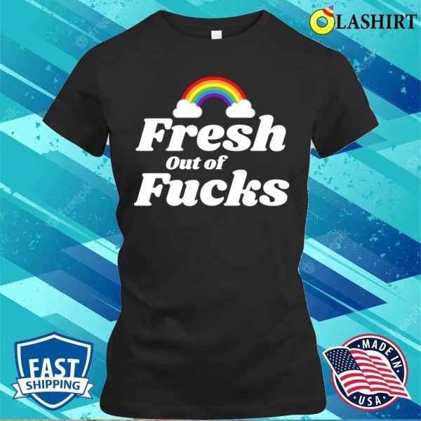 Fresh Out Of Fucks Swear Word Inappropriate Funny Adult Humor T-shirt