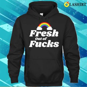 Fresh Out Of Fucks Swear Word Inappropriate Funny Adult Humor T shirt 3