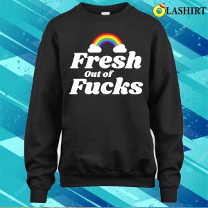 Fresh Out Of Fucks Swear Word Inappropriate Funny Adult Humor T shirt 4