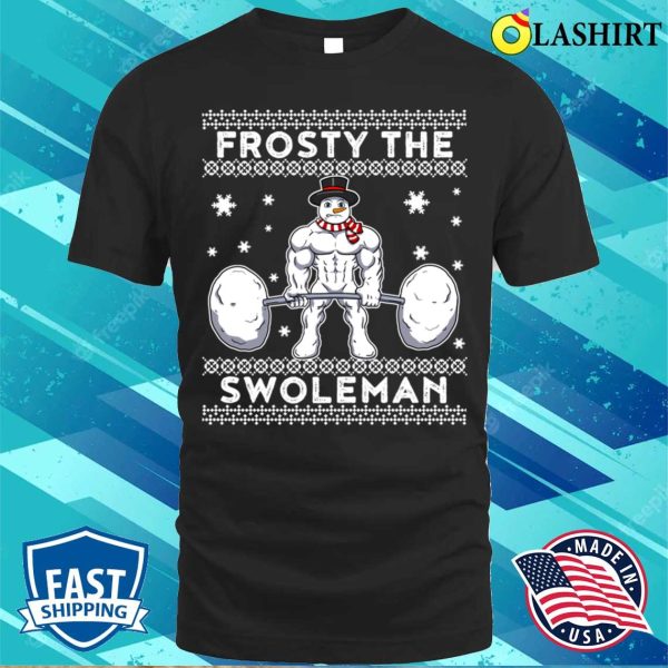 Frosty The Swoleman Funny Snowman Gift T-shirt