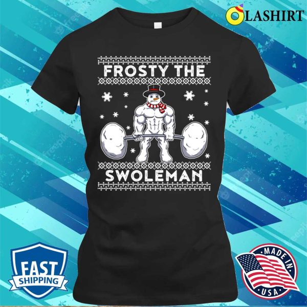 Frosty The Swoleman Funny Snowman Gift T-shirt