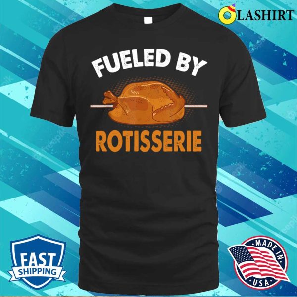 Fueled By Rotisserie Chicken Rotisserie Chicken Funny T-shirt