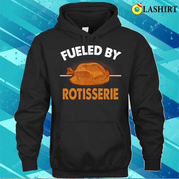 Fueled By Rotisserie Chicken Rotisserie Chicken Funny T-shirt